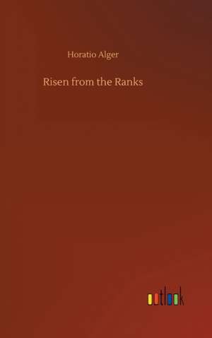 Risen from the Ranks de Horatio Alger