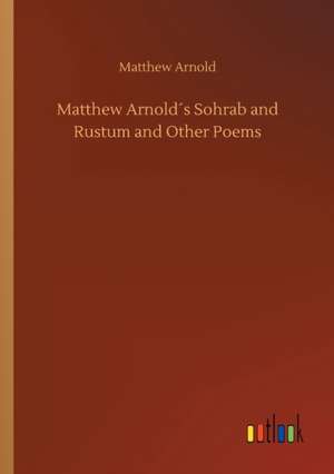 Matthew Arnold´s Sohrab and Rustum and Other Poems de Matthew Arnold