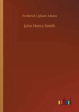 John Henry Smith de Frederick Upham Adams