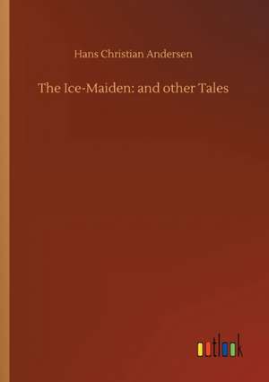 The Ice-Maiden: and other Tales de Hans Christian Andersen