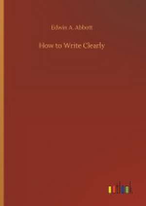 How to Write Clearly de Edwin A. Abbott