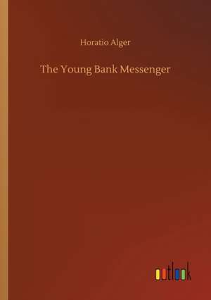 The Young Bank Messenger de Horatio Alger