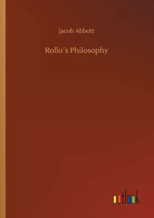 Rollo´s Philosophy de Jacob Abbott