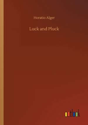 Luck and Pluck de Horatio Alger