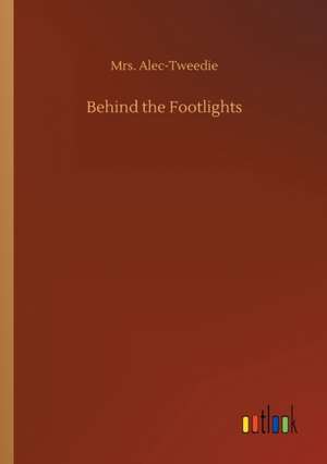 Behind the Footlights de Alec-Tweedie