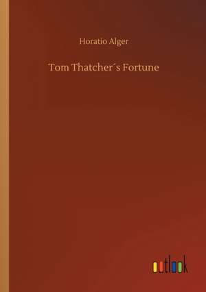 Tom Thatcher´s Fortune de Horatio Alger