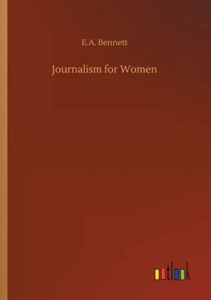 Journalism for Women de E. A. Bennett