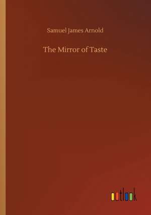 The Mirror of Taste de Samuel James Arnold