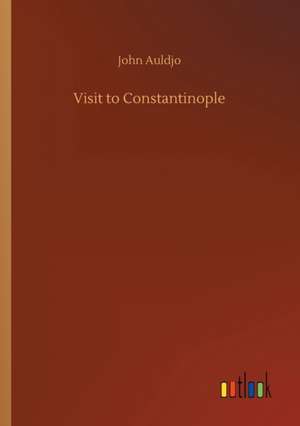 Visit to Constantinople de John Auldjo