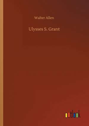 Ulysses S. Grant de Walter Allen