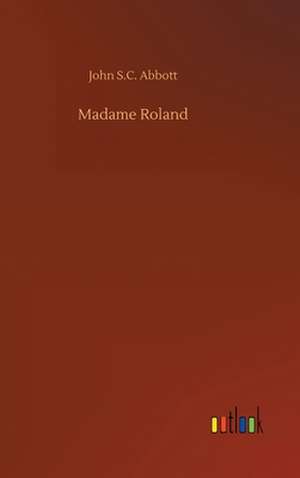 Madame Roland de John S. C. Abbott