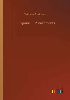 Bygone Punishments de William Andrews