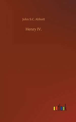 Henry IV. de John S. C. Abbott