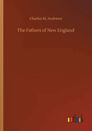 The Fathers of New England de Charles M. Andrews