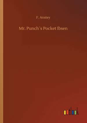 Mr. Punch´s Pocket Ibsen de F. Anstey