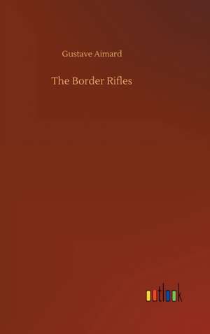 The Border Rifles de Gustave Aimard