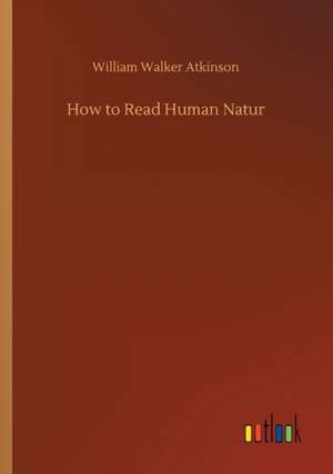 How to Read Human Natur de William Walker Atkinson