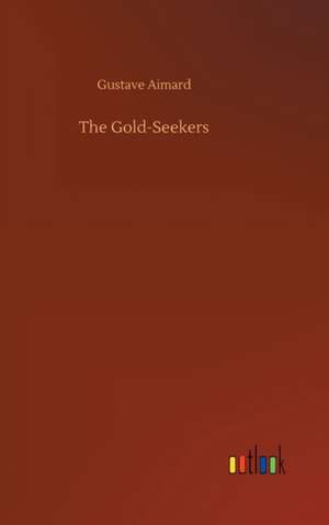 The Gold-Seekers de Gustave Aimard