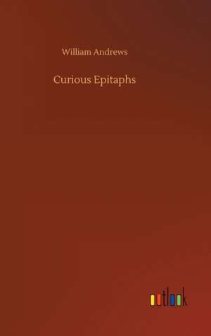 Curious Epitaphs de William Andrews