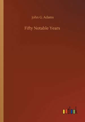 Fifty Notable Years de John G. Adams