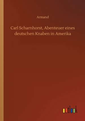 Carl Scharnhorst, Abenteuer eines deutschen Knaben in Amerika de Armand