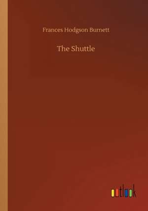 The Shuttle de Frances Hodgson Burnett