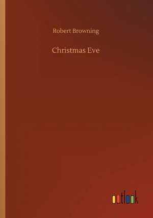 Christmas Eve de Robert Browning