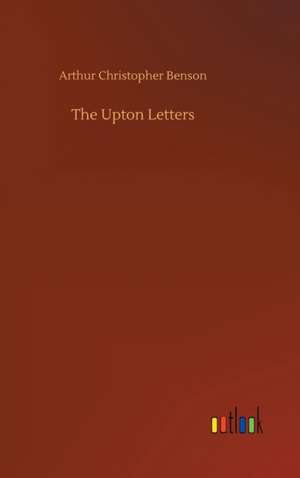 The Upton Letters de Arthur Christopher Benson