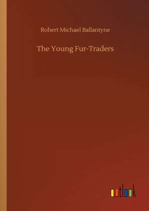 The Young Fur-Traders de Robert Michael Ballantyne