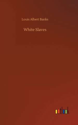 White Slaves de Louis Albert Banks