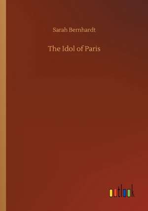 The Idol of Paris de Sarah Bernhardt