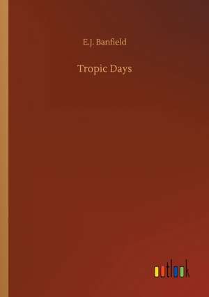 Tropic Days de E. J. Banfield