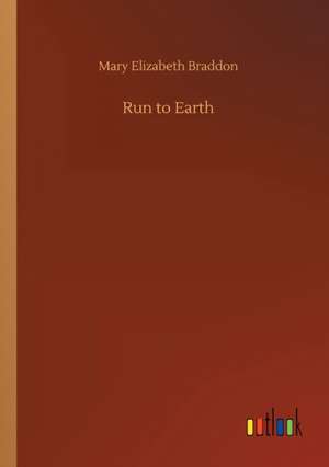 Run to Earth de Mary Elizabeth Braddon