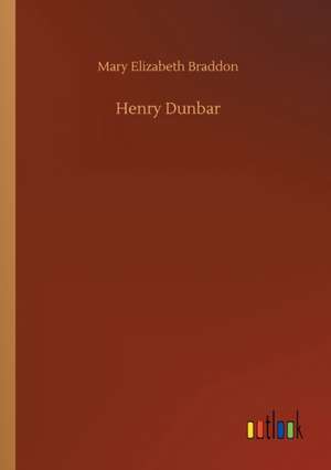 Henry Dunbar de Mary Elizabeth Braddon
