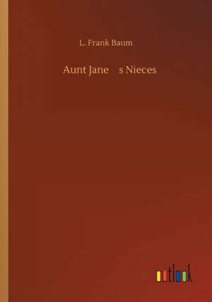 Aunt Janes Nieces de L. Frank Baum