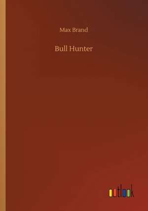 Bull Hunter de Max Brand