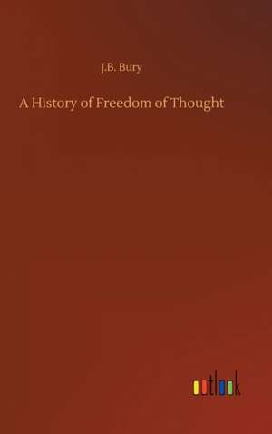 A History of Freedom of Thought de J. B. Bury