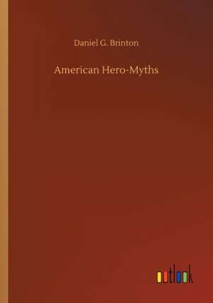 American Hero-Myths de Daniel G. Brinton