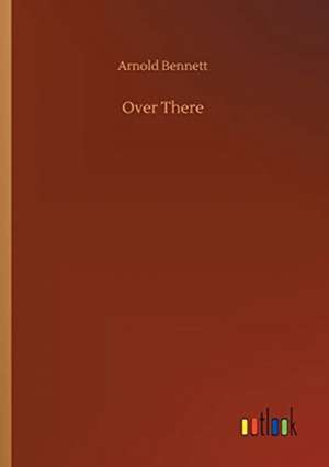 Over There de Arnold Bennett