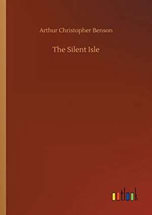 The Silent Isle de Arthur Christopher Benson