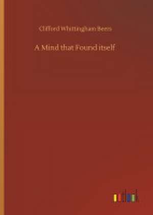 A Mind that Found itself de Clifford Whittingham Beers