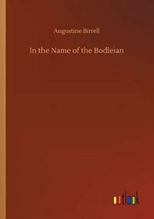 In the Name of the Bodleian de Augustine Birrell