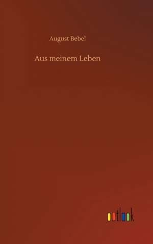 Aus meinem Leben de August Bebel