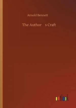 The Authors Craft de Arnold Bennett