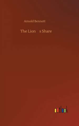 The Lions Share de Arnold Bennett