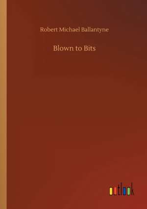 Blown to Bits de Robert Michael Ballantyne