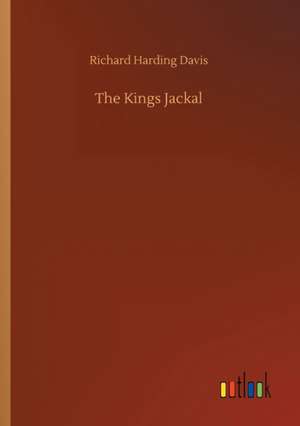 The Kings Jackal de Richard Harding Davis