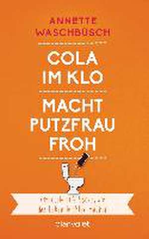 Cola im Klo macht Putzfrau froh de Annette Waschbüsch