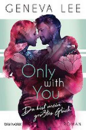 Only with You - Du bist mein größtes Glück de Geneva Lee