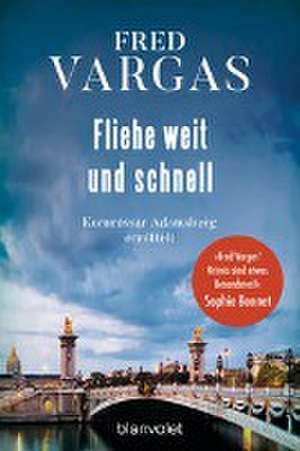 Fliehe weit und schnell de Fred Vargas